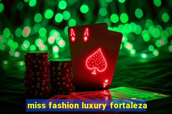 miss fashion luxury fortaleza